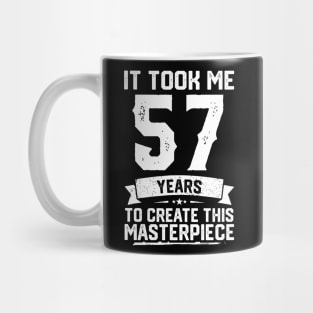 It Took Me 57 Years To Create This Masterpiece Mug